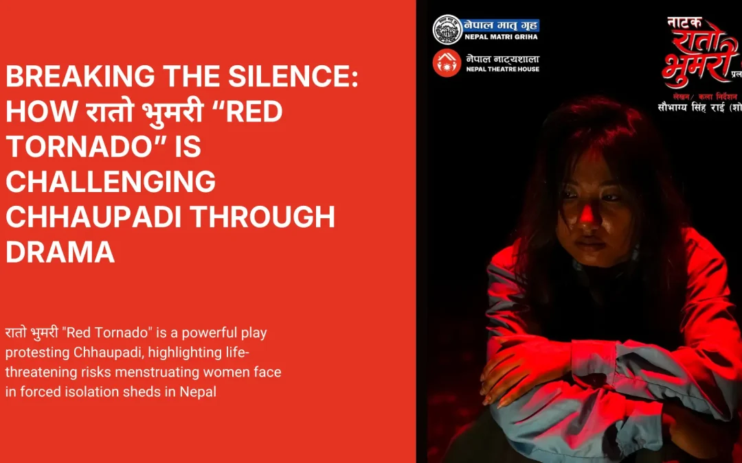 Breaking the Silence: How रातो भुमरी is Challenging Chhaupadi Through Drama