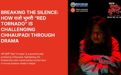 Breaking the Silence: How रातो भुमरी is Challenging Chhaupadi Through Drama